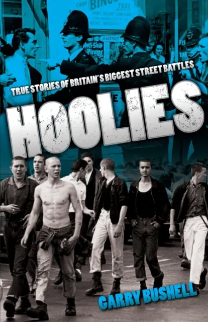 Hoolies : Histoires vraies des plus grandes batailles de rue en Grande-Bretagne - Hoolies: True Stories of Britain's Biggest Street Battles