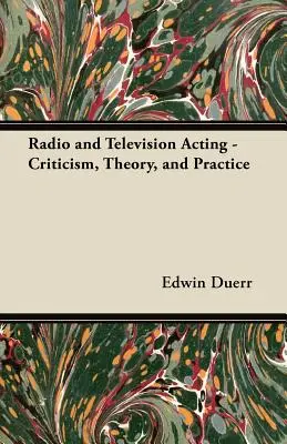 Le jeu d'acteur à la radio et à la télévision - Critique, théorie et pratique - Radio and Television Acting - Criticism, Theory, and Practice