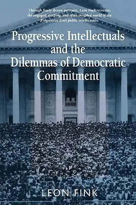 Les intellectuels progressistes et les dilemmes de l'engagement démocratique - Progressive Intellectuals and the Dilemmas of Democratic Commitment