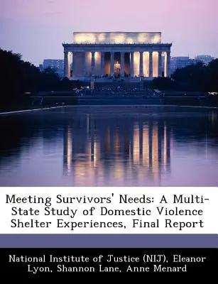 Répondre aux besoins des survivants : A Multi-State Study of Domestic Violence Shelter Experiences, Final Report (National Institute of Justice (Nij)) - Meeting Survivors' Needs: A Multi-State Study of Domestic Violence Shelter Experiences, Final Report (National Institute of Justice (Nij))