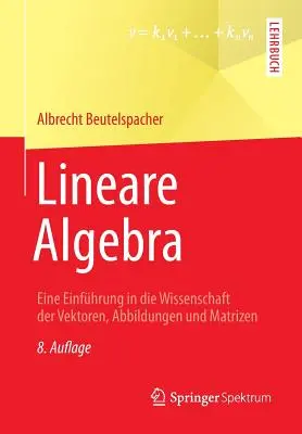 Algèbre Linéaire : Une Introduction A La Science Des Vecteurs, Des Figures Et Des Matrices - Lineare Algebra: Eine Einfhrung in Die Wissenschaft Der Vektoren, Abbildungen Und Matrizen