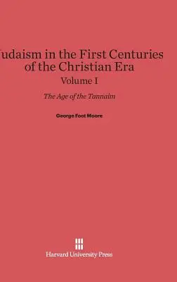 Le judaïsme dans les premiers siècles de l'ère chrétienne : L'âge des Tannaïm, Volume I - Judaism in the First Centuries of the Christian Era: The Age of the Tannaim, Volume I