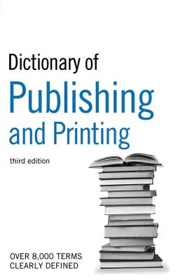 The Guardian Dictionary of Publishing and Printing (Dictionnaire Guardian de l'édition et de l'impression) - The Guardian Dictionary of Publishing and Printing