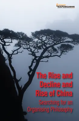 L'essor et le déclin et l'essor de la Chine : À la recherche d'une philosophie organisatrice - The Rise and Decline and Rise of China: Searching for an Organising Philosophy