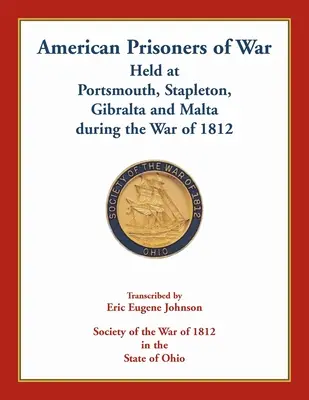Prisonniers de guerre américains détenus à Portsmouth, Stapleton, Gibraltar et Malte pendant la guerre de 1812 - American Prisoners of War Held At Portsmouth, Stapleton, Gibraltar and Malta during the War of 1812
