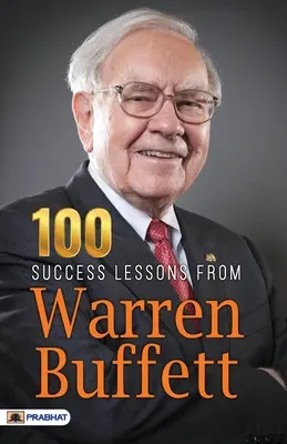 100 leçons de réussite de Warren Buffett - 100 Success Lessons from Warren Buffett