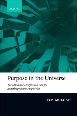 La finalité de l'univers : L'argument moral et métaphysique en faveur du purposivisme ananthropocentrique - Purpose in the Universe: The Moral and Metaphysical Case for Ananthropocentric Purposivism