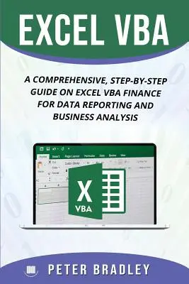 Excel VBA : Un guide complet, étape par étape, sur Excel VBA Finance pour les rapports de données et l'analyse d'entreprise - Excel VBA: A Comprehensive, Step-By-Step Guide On Excel VBA Finance For Data Reporting And Business Analysis