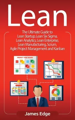 Lean : Le guide ultime du Lean Startup, Lean Six Sigma, Lean Analytics, Lean Enterprise, Lean Manufacturing, Scrum, Agile - Lean: The Ultimate Guide to Lean Startup, Lean Six Sigma, Lean Analytics, Lean Enterprise, Lean Manufacturing, Scrum, Agile