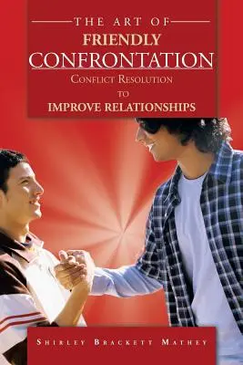 L'art de la confrontation amicale : La résolution des conflits pour améliorer les relations - The Art of Friendly Confrontation: Conflict Resolution to Improve Relationships