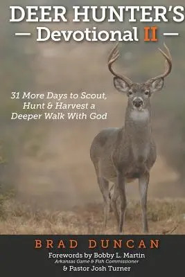 Le dévouement du chasseur de cerfs II : 31 jours de plus pour faire du repérage, chasser et récolter une marche plus profonde avec Dieu - Deer Hunter's Devotional II: 31 More Days to Scout, Hunt & Harvest a Deeper Walk with God