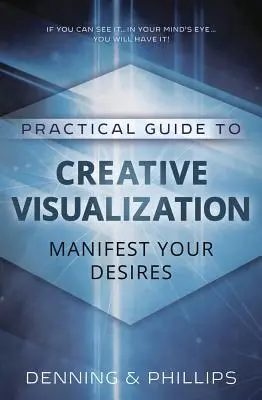 Guide pratique de la visualisation créative : Manifester ses désirs - Practical Guide to Creative Visualization: Manifest Your Desires