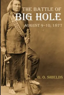 La bataille de Big Hole : histoire de l'engagement du général Gibbon contre les Nez Percs (annotée) - The Battle of Big Hole: A History of General Gibbon's Engagement with Nez Percs (Annotated)