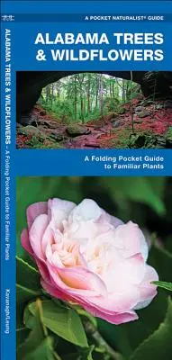 Arbres et fleurs sauvages de l'Alabama : Un guide de poche pliable pour les plantes familières - Alabama Trees & Wildflowers: A Folding Pocket Guide to Familiar Plants