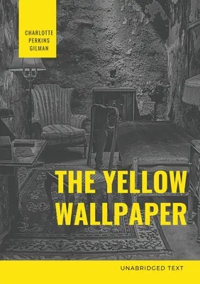 Le papier peint jaune : Une fiction psychologique de Charlotte Perkins Gilman - The Yellow Wallpaper: A Psychological fiction by Charlotte Perkins Gilman