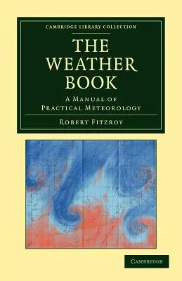 The Weather Book : Un manuel de météorologie pratique - The Weather Book: A Manual of Practical Meteorology
