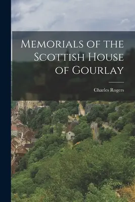 Mémoriaux de la maison écossaise de Gourlay - Memorials of the Scottish House of Gourlay