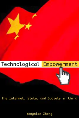 L'autonomisation technologique : Internet, État et société en Chine - Technological Empowerment: The Internet, State, and Society in China