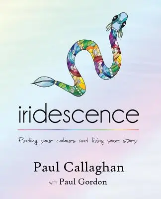 L'iridescence : Trouver ses couleurs et vivre son histoire - iridescence: Finding your colours and living your story