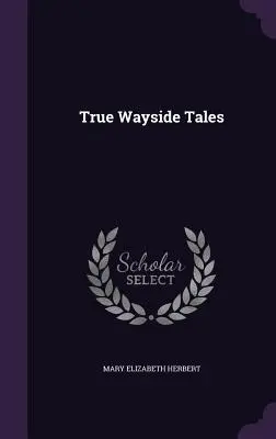 Histoires vraies du bord du chemin - True Wayside Tales
