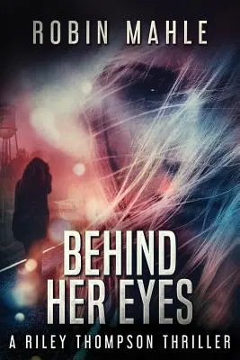 Derrière ses yeux : un thriller de Riley Thompson - Behind Her Eyes: A Riley Thompson Thriller