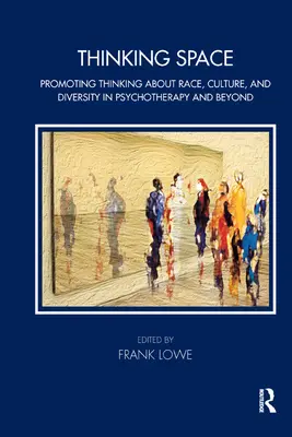 Espace de réflexion : Promouvoir la réflexion sur la race, la culture et la diversité en psychothérapie et au-delà - Thinking Space: Promoting Thinking about Race, Culture and Diversity in Psychotherapy and Beyond