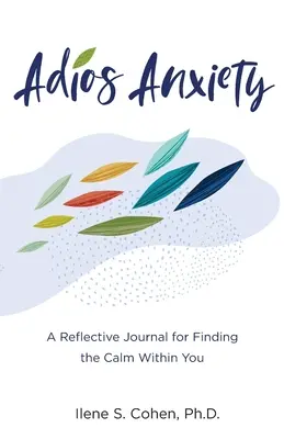 Adios Anxiety : Un journal de réflexion pour trouver le calme en vous - Adios Anxiety: A Reflective Journal for Finding the Calm Within You