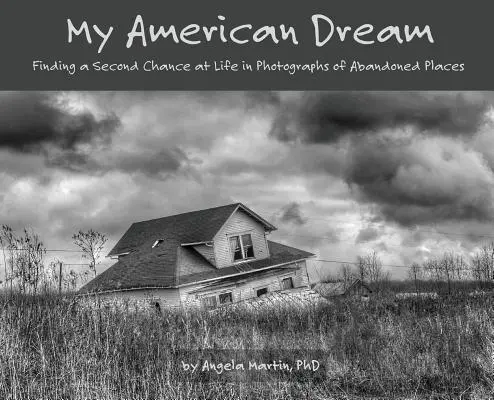 Mon rêve américain : Trouver une seconde chance à la vie dans les photographies de lieux abandonnés - My American Dream: Finding a Second Chance at Life in Photographs of Abandoned Places