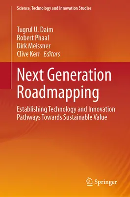 La cartographie de la prochaine génération : Établir les voies de la technologie et de l'innovation vers une valeur durable - Next Generation Roadmapping: Establishing Technology and Innovation Pathways Towards Sustainable Value