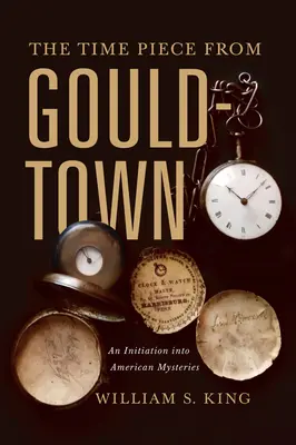 La pièce d'horlogerie de Gouldtown : Une initiation aux mystères américains - The Timepiece from Gouldtown: An Initiation Into American Mysteries