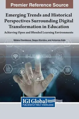 Tendances émergentes et perspectives historiques entourant la transformation numérique dans l'éducation : Créer des environnements d'apprentissage ouverts et mixtes - Emerging Trends and Historical Perspectives Surrounding Digital Transformation in Education: Achieving Open and Blended Learning Environments