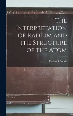 L'interprétation du radium et la structure de l'atome - The Interpretation of Radium and the Structure of the Atom