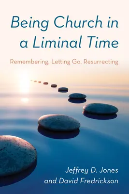 Être l'Église dans un temps limité : Se souvenir, laisser aller, ressusciter - Being Church in a Liminal Time: Remembering, Letting Go, Resurrecting