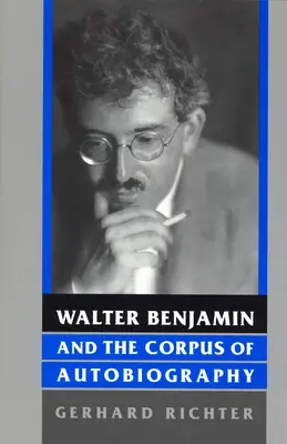 Walter Benjamin et le corpus autobiographique - Walter Benjamin and the Corpus of Autobiography