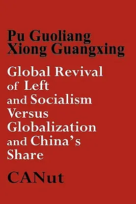 Le renouveau mondial de la gauche et du socialisme contre le capitalisme, la mondialisation et la part de la Chine - Global Revival of Left and Socialism Versus Capitalism and Globalisation and China's Share