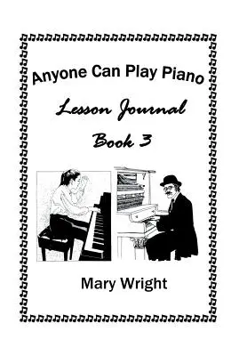 Tout le monde peut jouer du piano : Lesson Journal Book Three - Anyone Can Play Piano: Lesson Journal Book Three