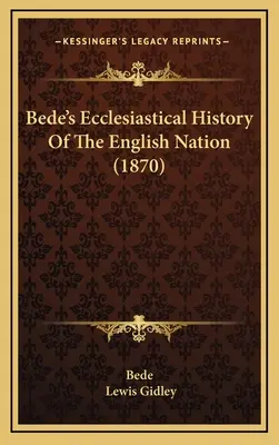 Histoire ecclésiastique de la nation anglaise de Bède (1870) - Bede's Ecclesiastical History Of The English Nation (1870)