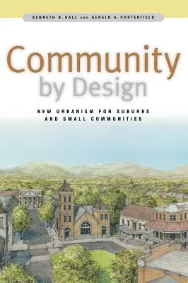 La communauté par le design : Le nouvel urbanisme pour les banlieues et les petites communautés - Community by Design: New Urbanism for Suburbs and Small Communities