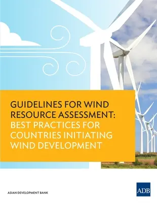 Lignes directrices pour l'évaluation des ressources éoliennes : Meilleures pratiques pour les pays qui se lancent dans le développement de l'énergie éolienne - Guidelines for Wind Resource Assessment: Best Practices for Countries Initiating Wind Development