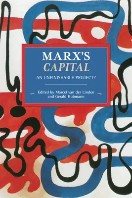 Le capital de Marx : Un projet inachevé ? - Marx's Capital: An Unfinishable Project?