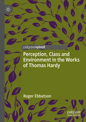 Perception, classe et environnement dans les œuvres de Thomas Hardy - Perception, Class and Environment in the Works of Thomas Hardy