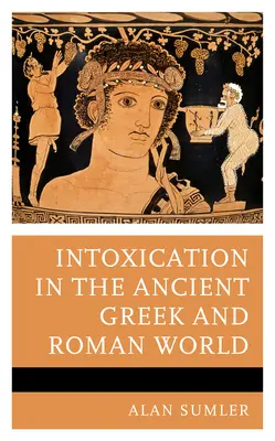 L'ivresse dans le monde grec et romain antique - Intoxication in the Ancient Greek and Roman World