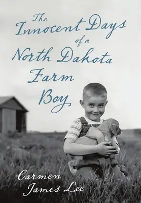 Les jours innocents d'un fermier du Dakota du Nord - The Innocent Days of a North Dakota Farm Boy