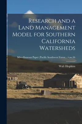 Recherche et modèle de gestion des terres pour les bassins versants du sud de la Californie ; no.56 - Research and a Land Management Model for Southern California Watersheds; no.56