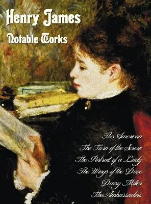 Henry James - Œuvres notables, y compris (complètes et non abrégées) : L'Américain, Le Tour d'écrou, Le Portrait d'une dame, Les Ailes de la colombe, - Henry James - Notable Works, Including (Complete and Unabridged): The American, the Turn of the Screw, the Portrait of a Lady, the Wings of the Dove,