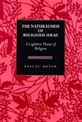 Le caractère naturel des idées religieuses : Une théorie cognitive de la religion - The Naturalness of Religious Ideas: A Cognitive Theory of Religion