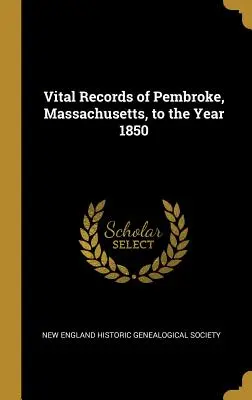 Registres de l'état civil de Pembroke, Massachusetts, jusqu'à l'année 1850 - Vital Records of Pembroke, Massachusetts, to the Year 1850