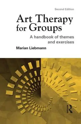 L'art-thérapie pour les groupes : Un manuel de thèmes et d'exercices - Art Therapy for Groups: A Handbook of Themes and Exercises