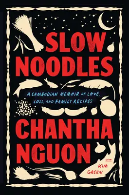 Slow Noodles : A Cambodian Memoir of Love, Loss, and Family Recipes (en anglais) - Slow Noodles: A Cambodian Memoir of Love, Loss, and Family Recipes