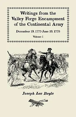 Écrits du campement de Valley Forge de l'armée continentale : 19 décembre 1777-19 juin 1778, Volume 1 - Writings from the Valley Forge Encampment of the Continental Army: December 19, 1777-June 19, 1778, Volume 1